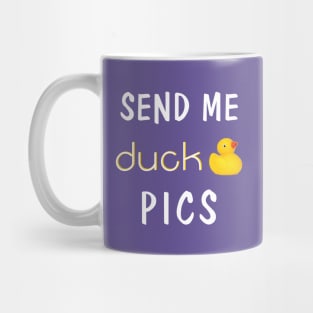 Send me duck pics Mug